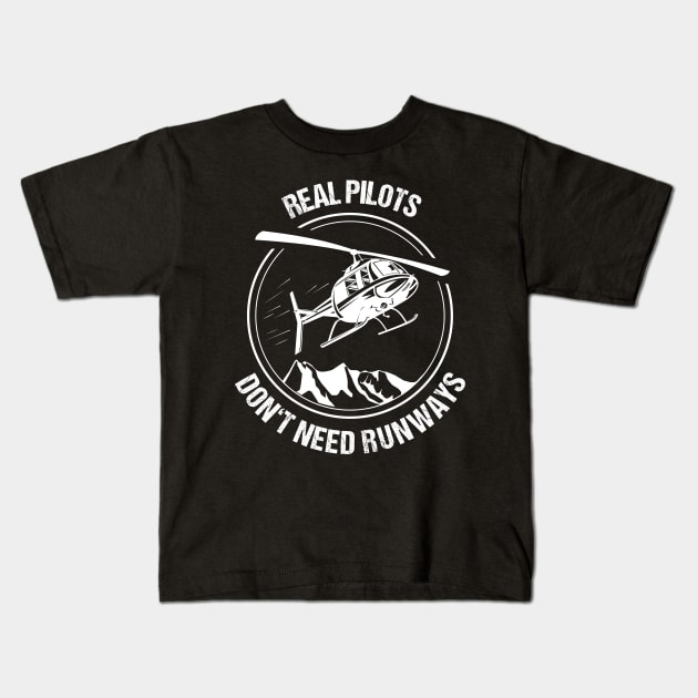 Real Pilots Don't need Runways Helicopter T-Shirt Christmas Gift Pilot Kids T-Shirt by stearman